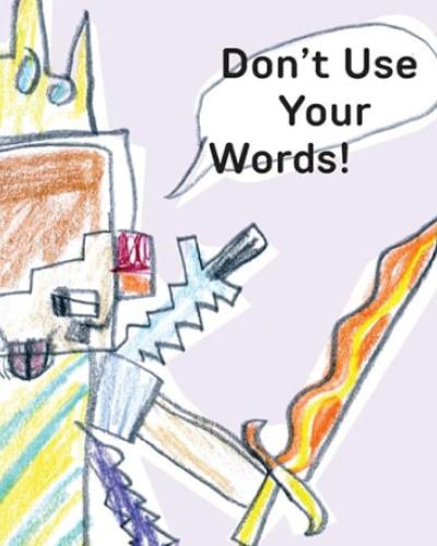 Don&#039;t Use Your Words